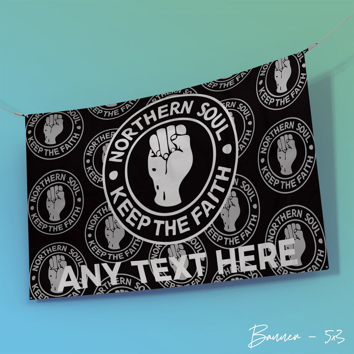 Northern Soul | Keep the Faith | Add Any Text -  Banner 5ft x 3ft