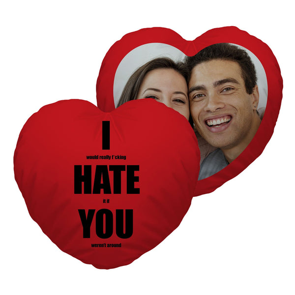 I Would Hate It - Heart Shaped Photo Cushion